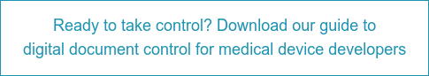 Ready to take control? Download our guide to digital document control for medical device developers