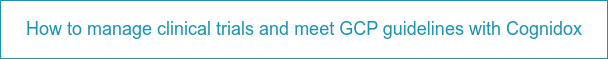 How to manage clinical trials and meet GCP guidelines with Cognidox