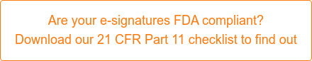 Are your e-signatures FDA compliant?  Download our 21 CFR Part 11 checklist to find out