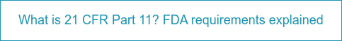 What is 21 CFR Part 11? FDA requirements explained